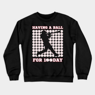 Having A Ball For 100 Day Of School 100th Days baseball Crewneck Sweatshirt